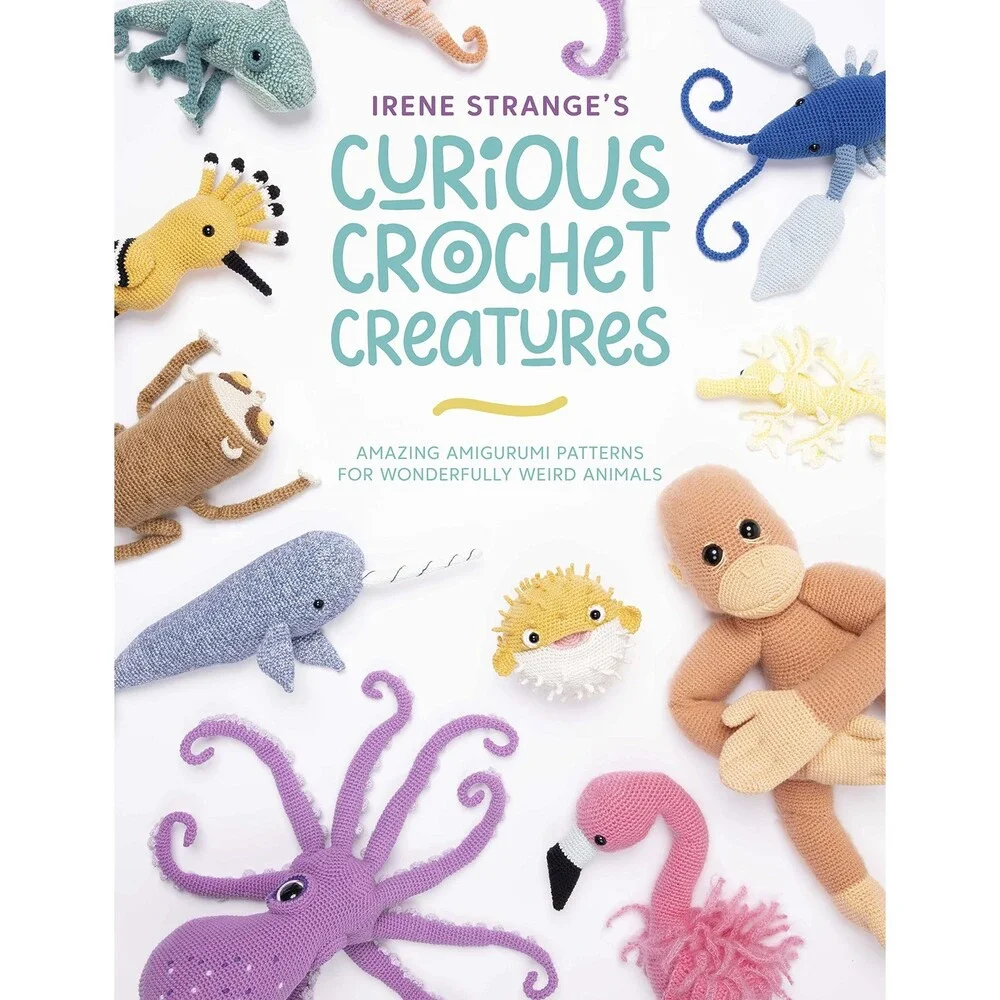 Irene Strange's Curious Crochet Creatures: Amazing amigurumi patterns for wonde